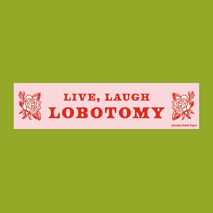 Live, Laugh, Lobotomy Bumper Sticker