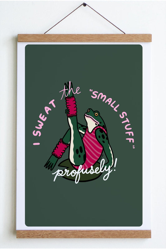 Sweat The Small Stuff Print