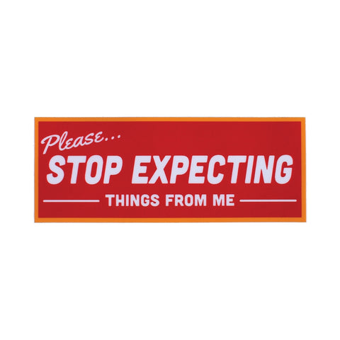 Stop Expecting Things Sticker