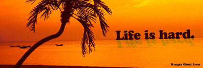 Life is Hard Bumper Sticker