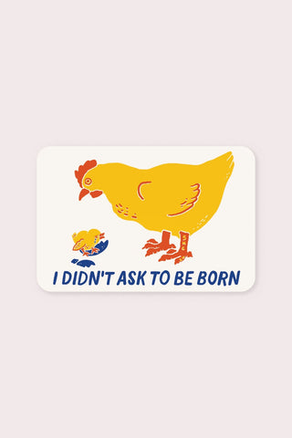 Didn't Ask To Be Born Vinyl Sticker